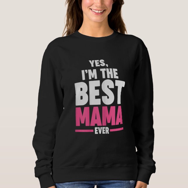 Womens yes  I'm the best mama ever Grandma Mama Sweatshirt (Vorderseite)
