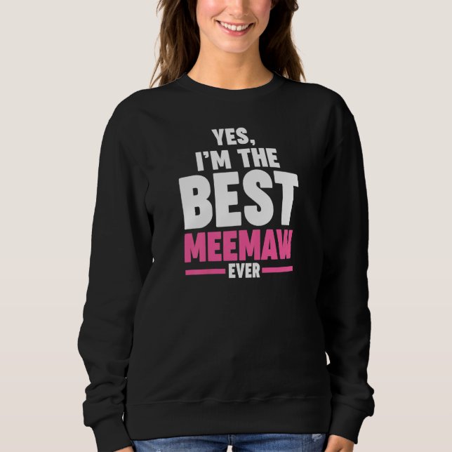 Womens yes I'm the best meemaw ever grandmother Me Sweatshirt (Vorderseite)