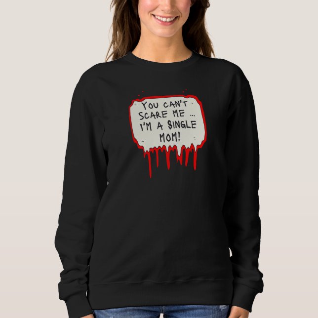 Womens You Can't Scare Me I'm a Single Mom Sweatshirt (Vorderseite)