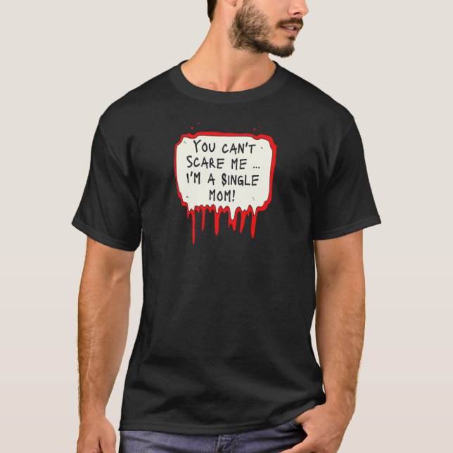 Womens You Can't Scare Me I'm a Single Mom T-Shirt (Vorderseite)