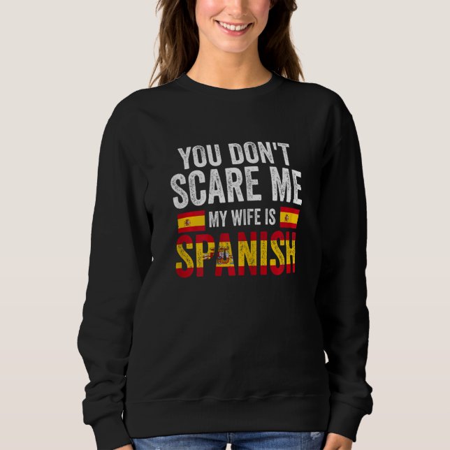 Womens you can't scare me my wife is Spanish Spani Sweatshirt (Vorderseite)