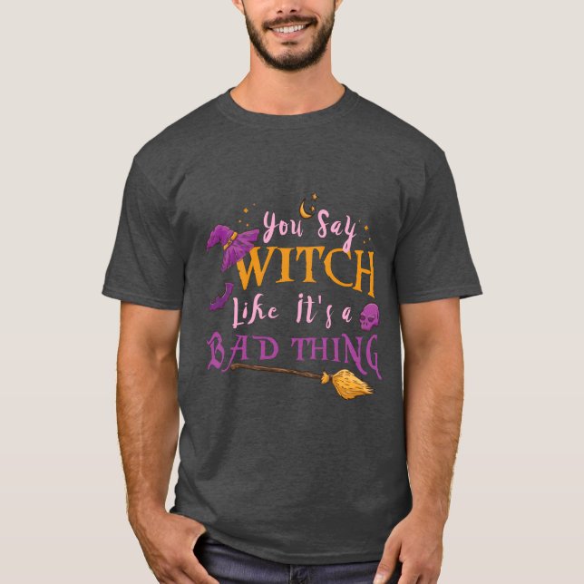 Womens You Say Witch Like Its A Badhing Hallowee v T-Shirt (Vorderseite)