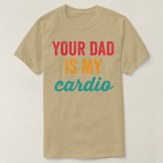 Womens Your Dad Is My Cardio Funny Workout Sarcast T-Shirt (Design vorne)