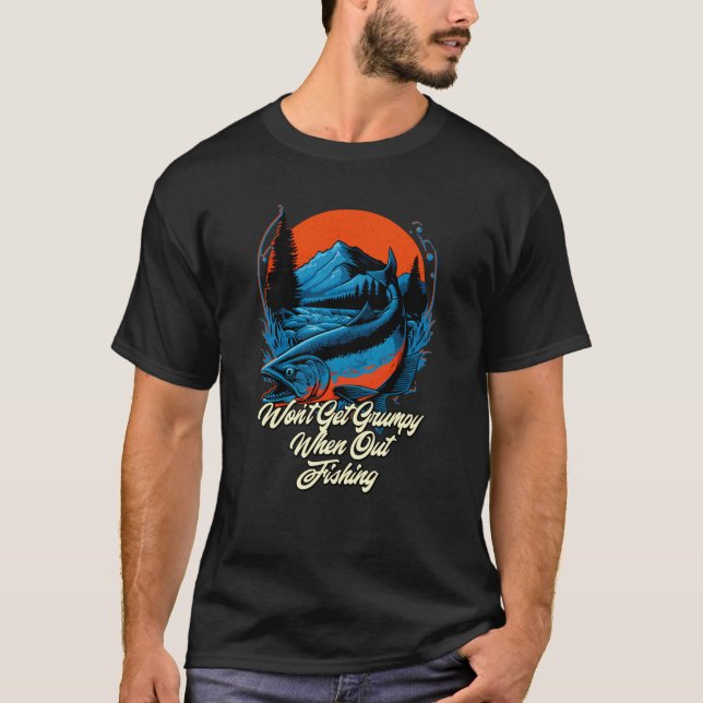 Wont Be Grumpy When Fishing Fisherman Humor Fish T-Shirt (Vorderseite)