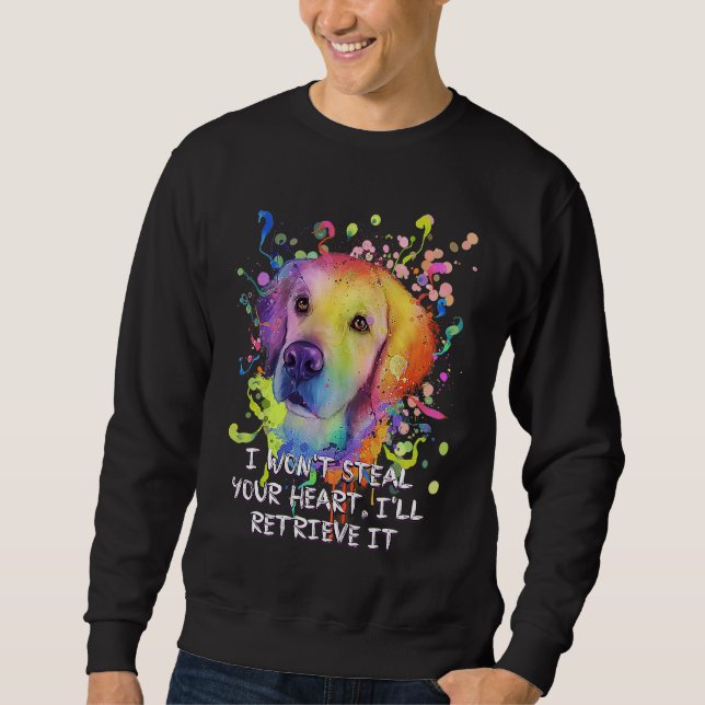 Wont Steal Your Heart Ill Retrieve It Golden Retri Sweatshirt (Vorderseite)