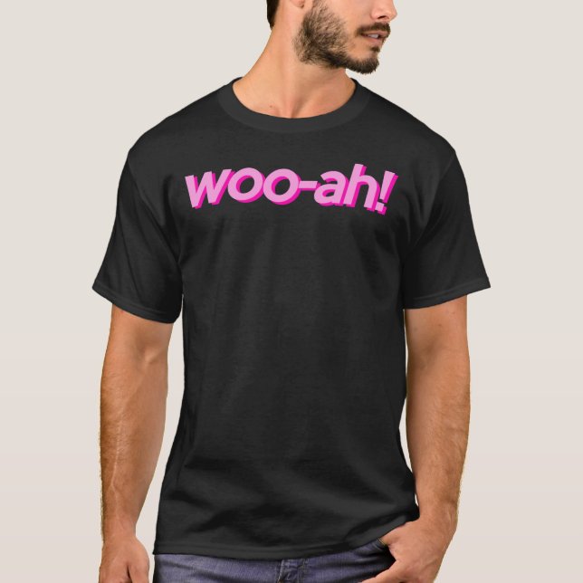 Woo-Ah! wesentlich T-Shirt (Vorderseite)