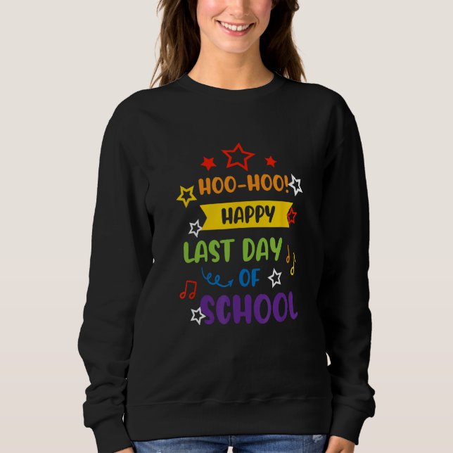 Woo Hoo Happy Last Day Of School For Teachers Sweatshirt (Vorderseite)