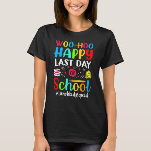 Woo Hoo Happy Letzten Schulmittag Lady Squad T-Shirt