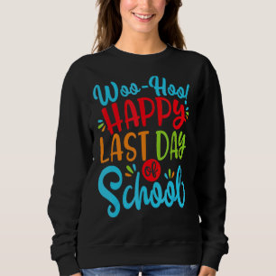 Woo Hoo Happy Letzten Tag der Schule Spaß Lehrer S Sweatshirt