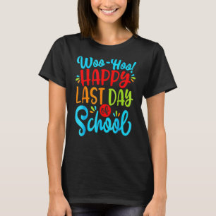 Woo Hoo Happy Letzten Tag der Schule Spaß Lehrer S T-Shirt