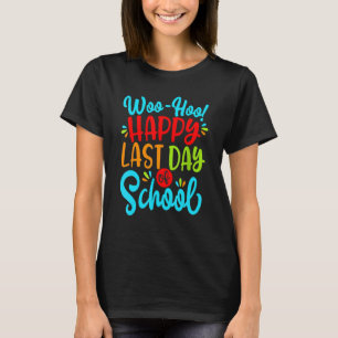 Woo Hoo Happy Letzten Tag der Schule Spaß Lehrer S T-Shirt