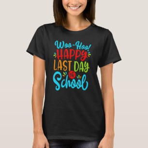 Woo Hoo Happy Letzten Tag der Schule Spaß Lehrer S T-Shirt