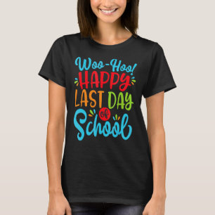 Woo Hoo Happy Letzten Tag der Schule Spaß Lehrer S T-Shirt