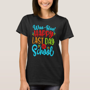 Woo Hoo Happy Letzten Tag der Schule Spaß Lehrer S T-Shirt