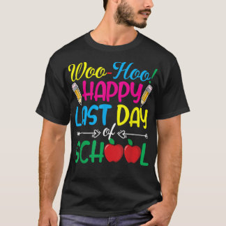 Woo Hoo Happy Letzten Tag der Schule Spaß Lehrer T T-Shirt