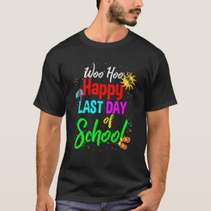 Woo Hoo Happy letzten Tag der Schüler und Lehrer T-Shirt