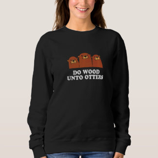 Wood to Otters positives Zitat Otter Positivi Sweatshirt