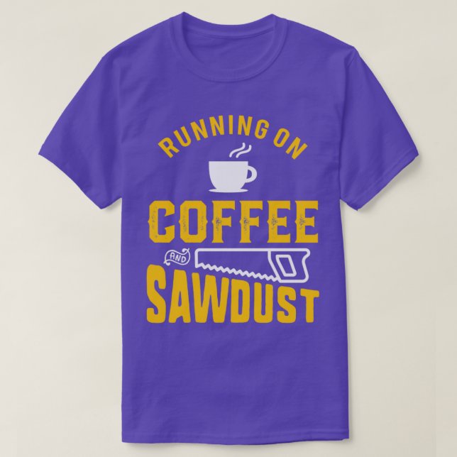 Wood Worker Coffee and Sawdust Funny Apparel T-Shirt (Design vorne)