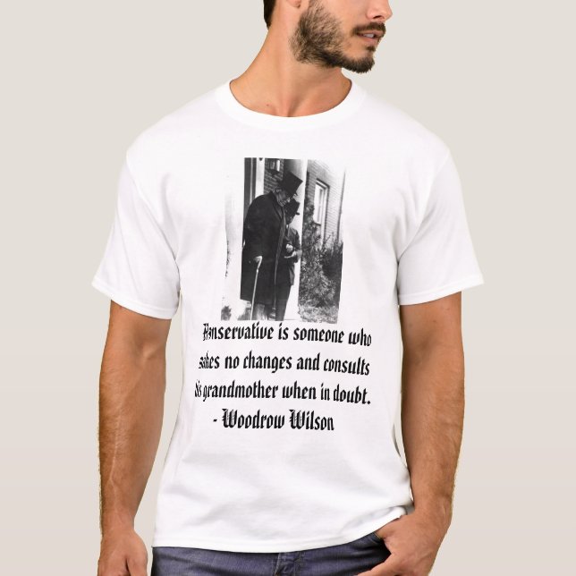 Woodrow Wilson, a-Konservativer ist jemand, der m… T-Shirt (Vorderseite)
