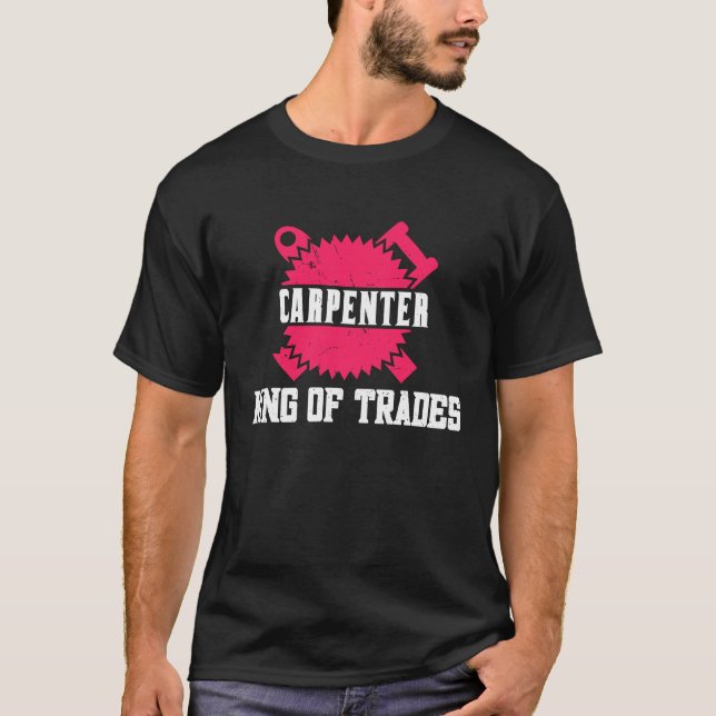 Woodwork Carpenter King of Trades T-Shirt (Vorderseite)