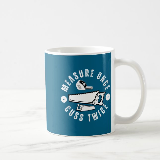 Woodworker Funny Woodworking Quote Measure Once Cu Kaffeetasse (Rechts)