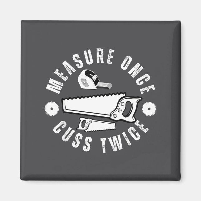 Woodworker Funny Woodworking Quote Measure Once Cu Magnet (Vorne)