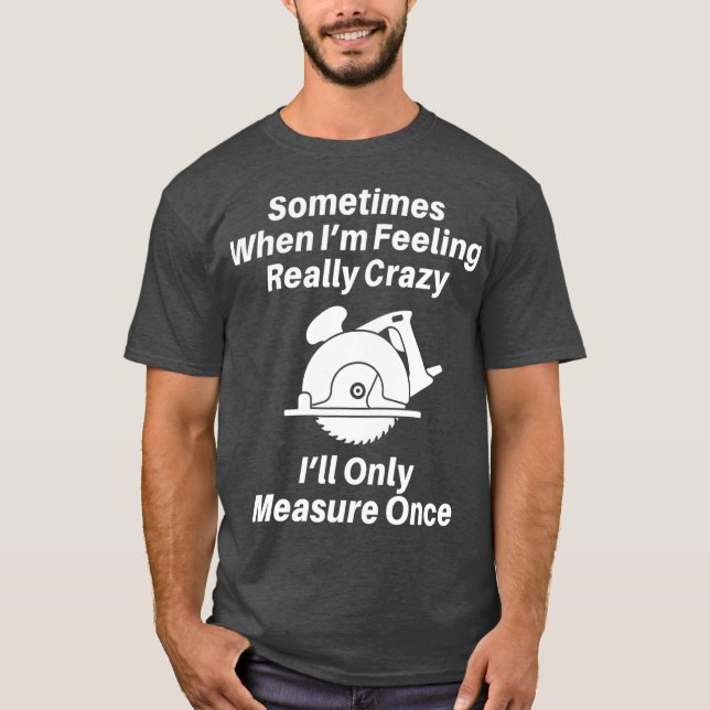 Woodworking Carpenter Gift  For Men Or Dad T-Shirt (Vorderseite)