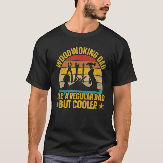Woodworking Dad Like Regular Dad But Cooler   Wood T-Shirt (Vorderseite)