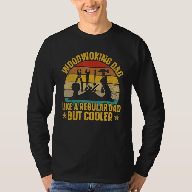 Woodworking Dad Like Regular Dad But Cooler   Wood T-Shirt (Vorderseite)