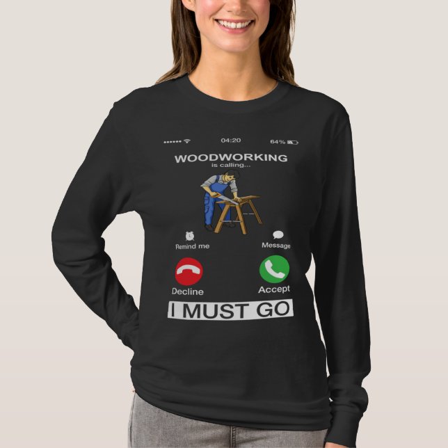 Woodworking Is Calling And I Must Go  Carpenter T-Shirt (Vorderseite)
