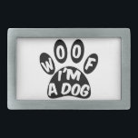 Woof ich ein Hund bin Rechteckige Gürtelschnalle<br><div class="desc">Woof ich ein Hund bin. Schwarz-Weiß-Design. Eine Geschenkidee für Menschen,  die Liebe hunden.</div>