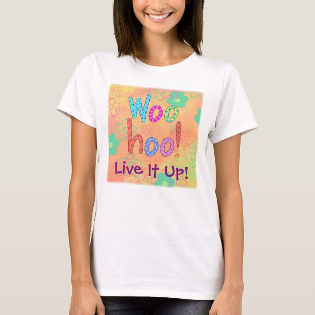 WooHoo Live It Up Graphic Art Design Custom T-Shirt (Vorderseite)
