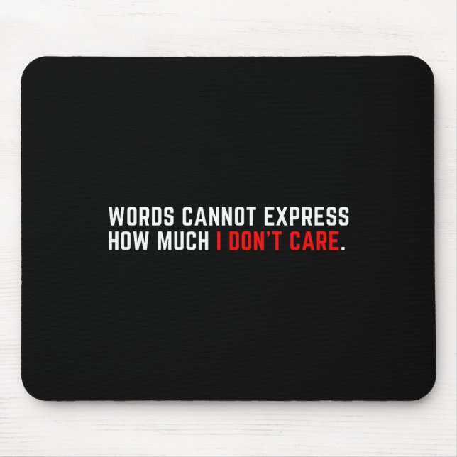 Words Cannot Express How Much I Don't Care  Mousepad (Vorne)