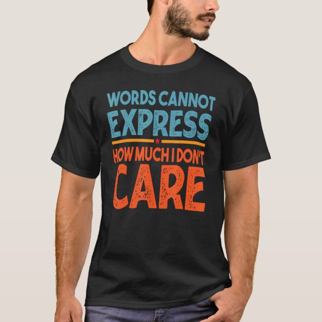 Words Cannot Express How Much I Don't Care   Sarca T-Shirt (Vorderseite)