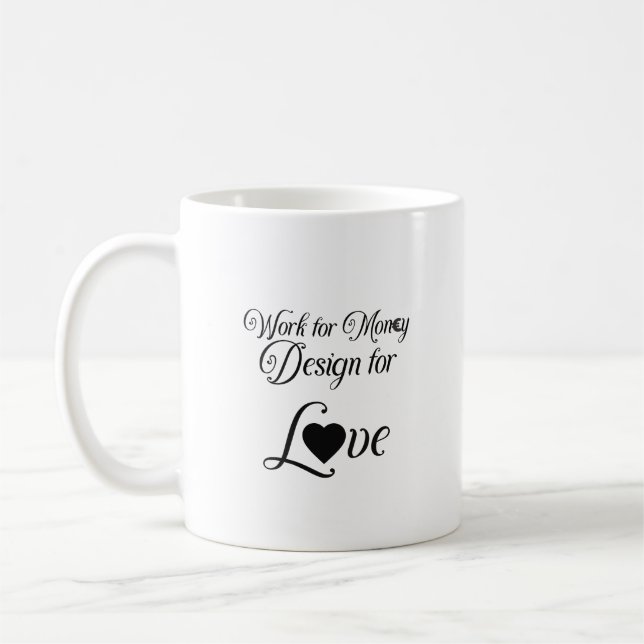 "Work for Money Design for Liebe" Kaffeetasse (Links)