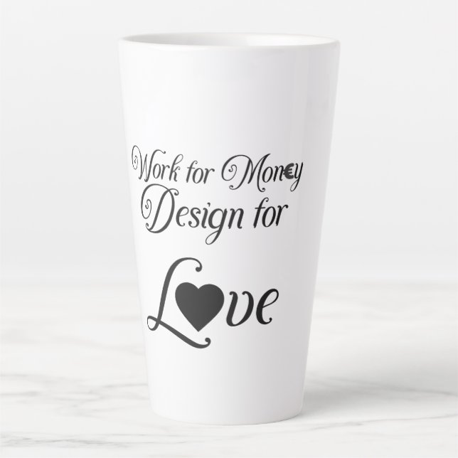 "Work for Money Design for Liebe" - Latte Tasse (Vorderseite)