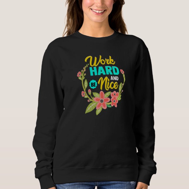 WORK HARD AND BE NICE Anti Bullying Pro Kindness Sweatshirt (Vorderseite)