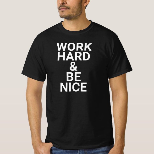work hard and be nice,be kind,inspirational,kindne T-Shirt (Vorderseite)