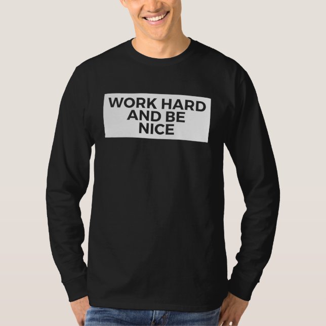Work Hard And Be Nice  Inspirational T-Shirt (Vorderseite)
