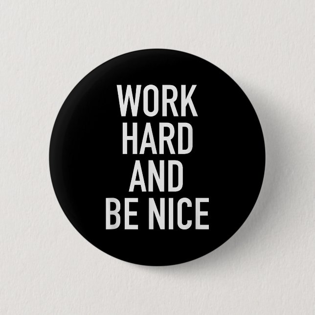 Work Hard And Be Nice - Motivational Quote  Button (Vorderseite)