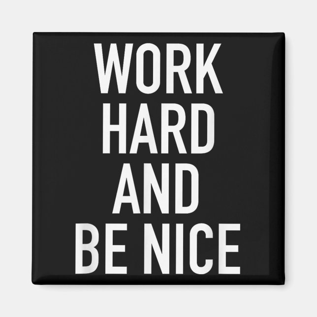 Work Hard And Be Nice - Motivational Quote  Magnet (Vorne)