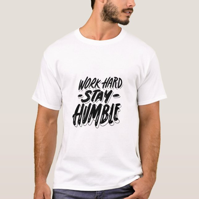 work hard and stay humble  T-Shirt (Vorderseite)