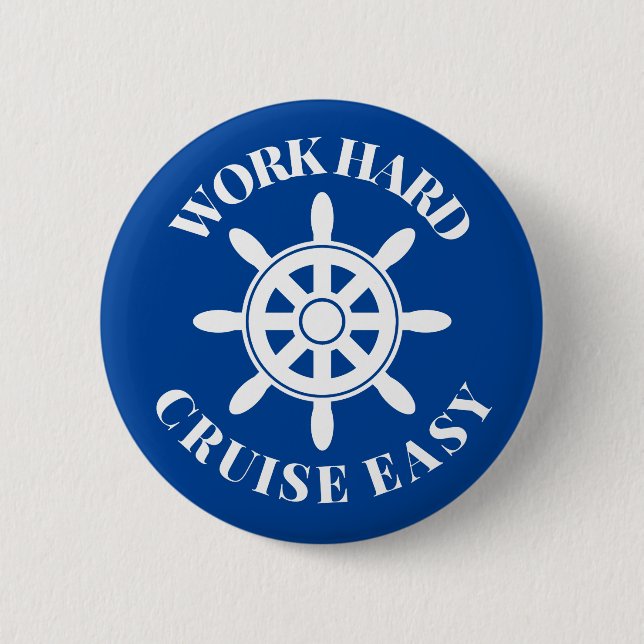 Work Hard Cruise Easy - Fun Sprichwort für Kreuzfa Button (Vorderseite)