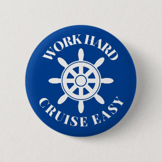 Work Hard Cruise Easy - Fun Sprichwort für Kreuzfa Button