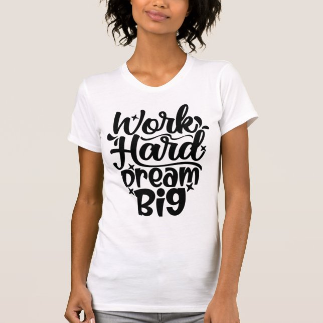 Work Hard Dream Big Motivational Fitness & Success T-Shirt (Vorderseite)