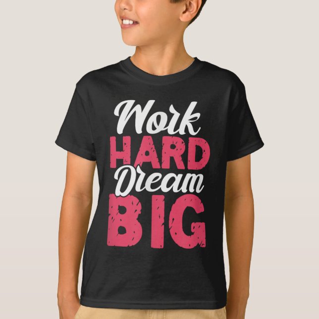 Work Hard Dream Big Motivational Insration Encoura T-Shirt (Vorderseite)