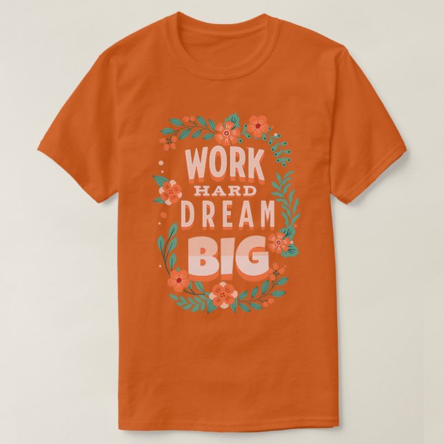 Work Hard Dream Big Motivational Quotes 2 T-Shirt (Design vorne)