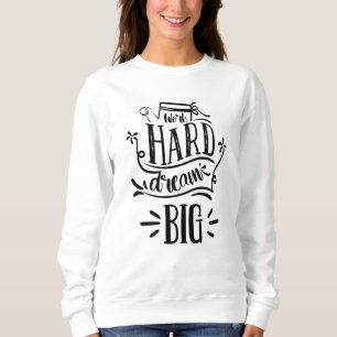 Work Hard Dream Big Motivierend Letting Zitat Sweatshirt