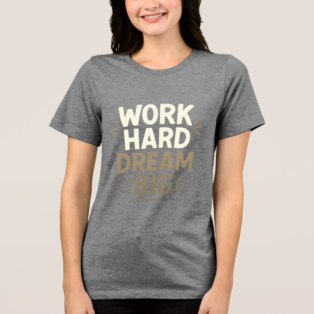 Work Hard Dream Big T - Shirt (Vorderseite)