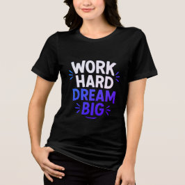 Work Hard Dream Big T - Shirt